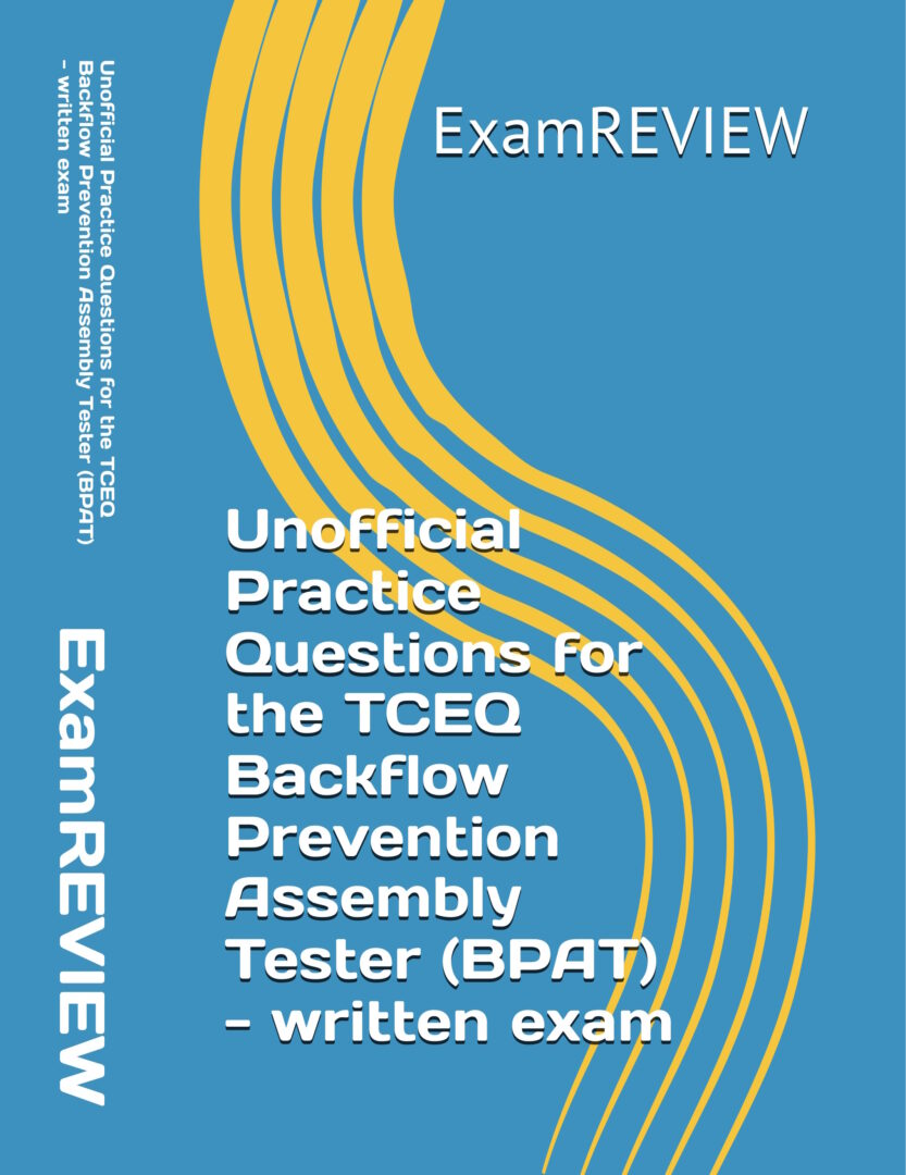 Tceq Rata Testing Unofficial Practice Questions for the TCEQ Backflow Prevention Assembly ...